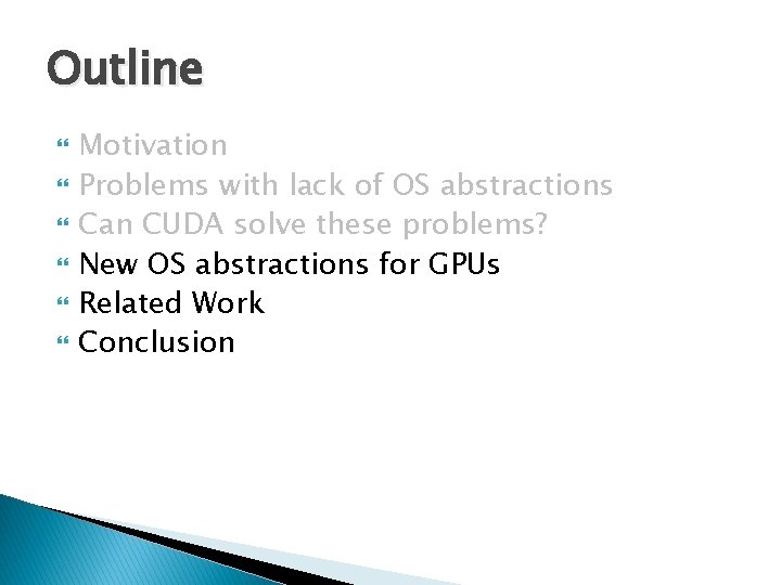 Outline Motivation Problems with lack of OS abstractions Can CUDA solve these problems? New