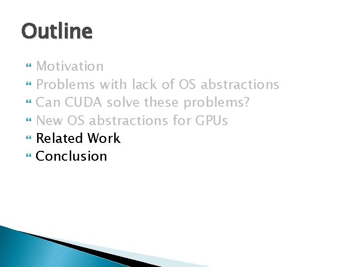 Outline Motivation Problems with lack of OS abstractions Can CUDA solve these problems? New