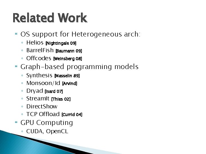 Related Work OS support for Heterogeneous arch: ◦ Helios [Nightingale 09] ◦ Barrel. Fish