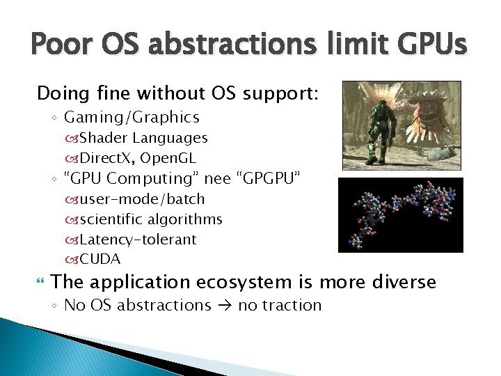 Poor OS abstractions limit GPUs Doing fine without OS support: ◦ Gaming/Graphics Shader Languages