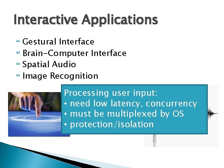 Interactive Applications Gestural Interface Brain-Computer Interface Spatial Audio Image Recognition Processing user input: •