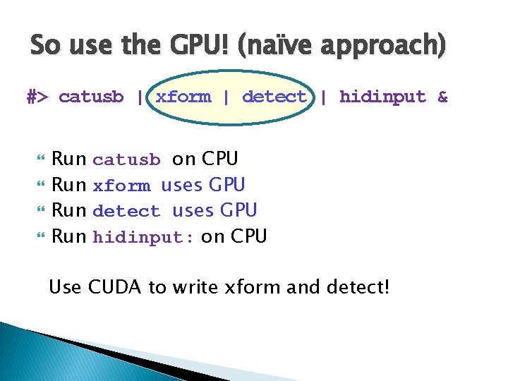 So use the GPU! (naïve approach) #> catusb | xform | detect | hidinput