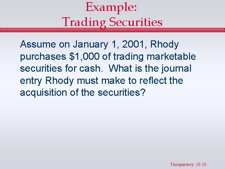 Example: Trading Securities Assume on January 1, 2001, Rhody purchases $1, 000 of trading