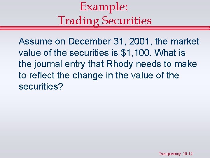 Example: Trading Securities Assume on December 31, 2001, the market value of the securities