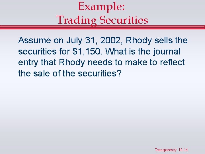 Example: Trading Securities Assume on July 31, 2002, Rhody sells the securities for $1,