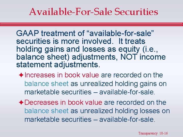 Available-For-Sale Securities GAAP treatment of “available-for-sale” securities is more involved. It treats holding gains