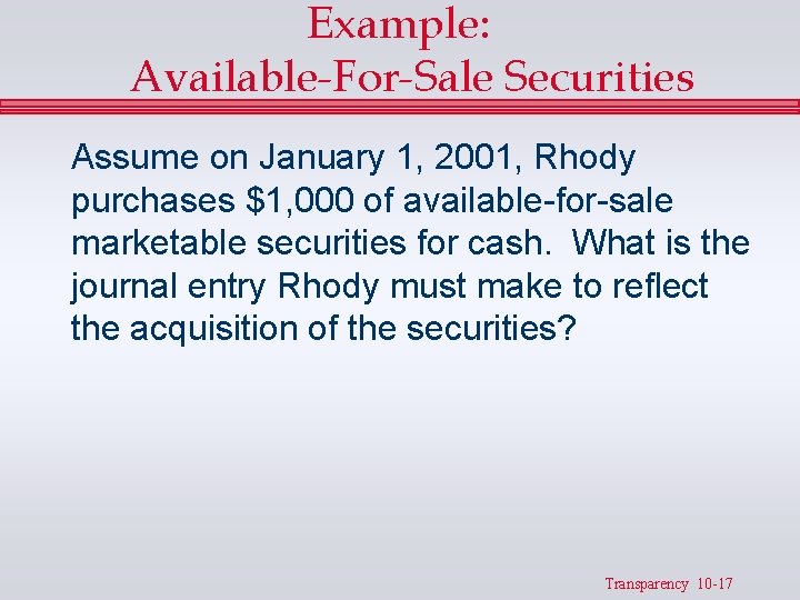 Example: Available-For-Sale Securities Assume on January 1, 2001, Rhody purchases $1, 000 of available-for-sale