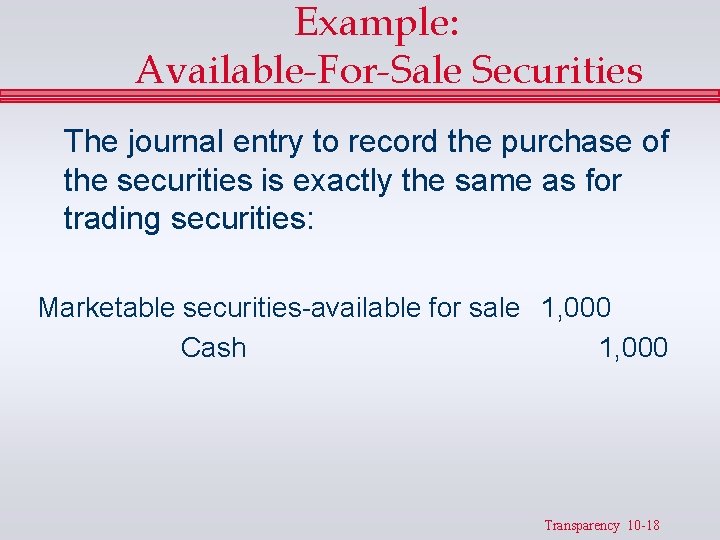 Example: Available-For-Sale Securities The journal entry to record the purchase of the securities is