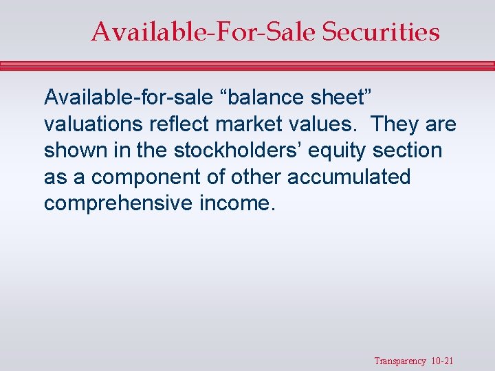 Available-For-Sale Securities Available-for-sale “balance sheet” valuations reflect market values. They are shown in the
