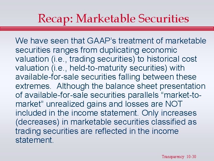 Recap: Marketable Securities We have seen that GAAP’s treatment of marketable securities ranges from