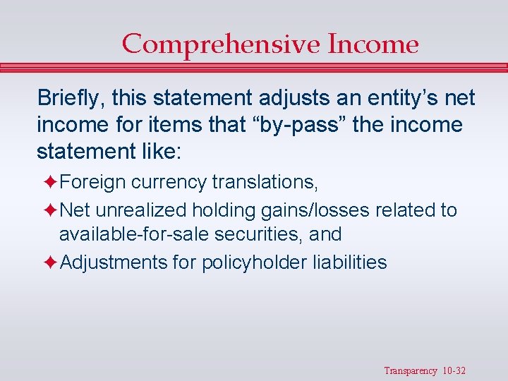 Comprehensive Income Briefly, this statement adjusts an entity’s net income for items that “by-pass”