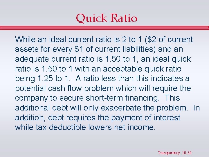 Quick Ratio While an ideal current ratio is 2 to 1 ($2 of current