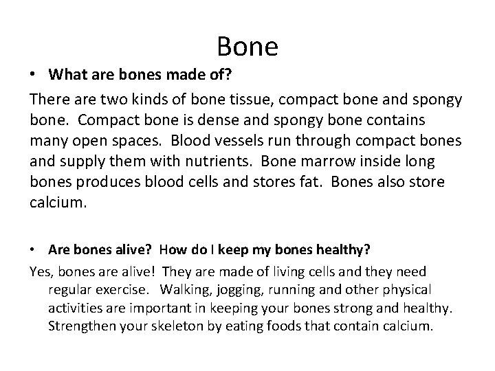 Bone • What are bones made of? There are two kinds of bone tissue,