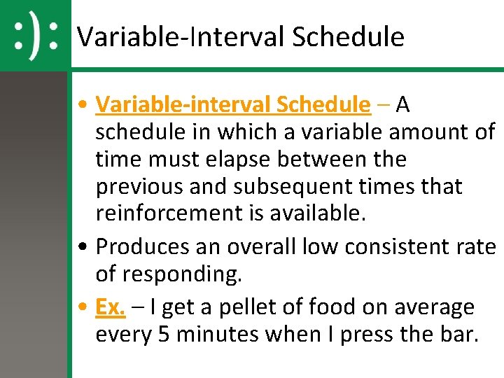 Variable-Interval Schedule • Variable-interval Schedule – A schedule in which a variable amount of