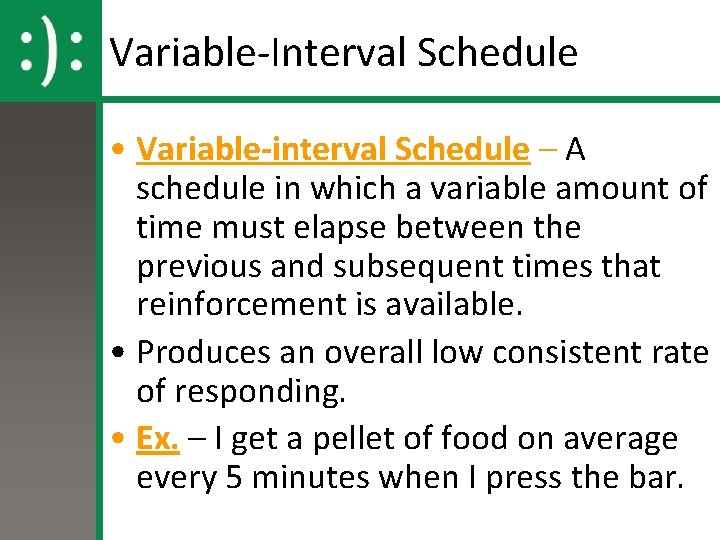Variable-Interval Schedule • Variable-interval Schedule – A schedule in which a variable amount of