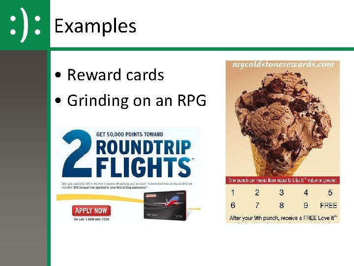 Examples • Reward cards • Grinding on an RPG 