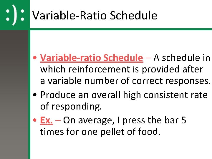 Variable-Ratio Schedule • Variable-ratio Schedule – A schedule in which reinforcement is provided after