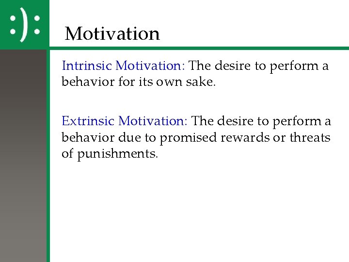 Motivation Intrinsic Motivation: The desire to perform a behavior for its own sake. Extrinsic