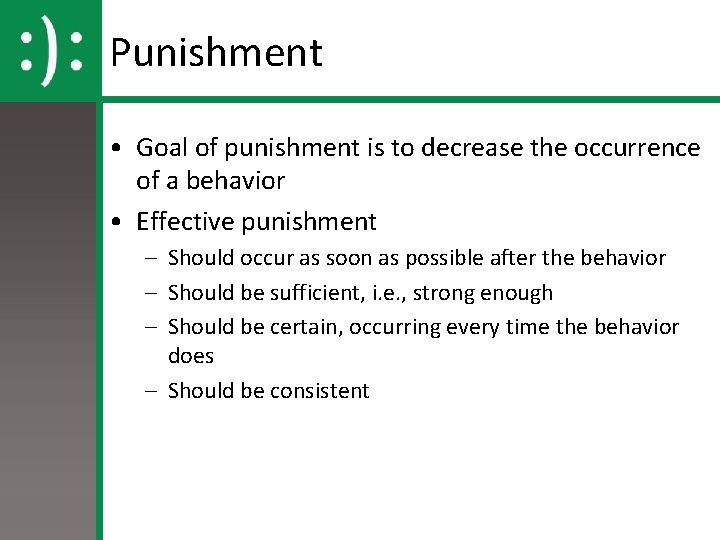 Punishment • Goal of punishment is to decrease the occurrence of a behavior •