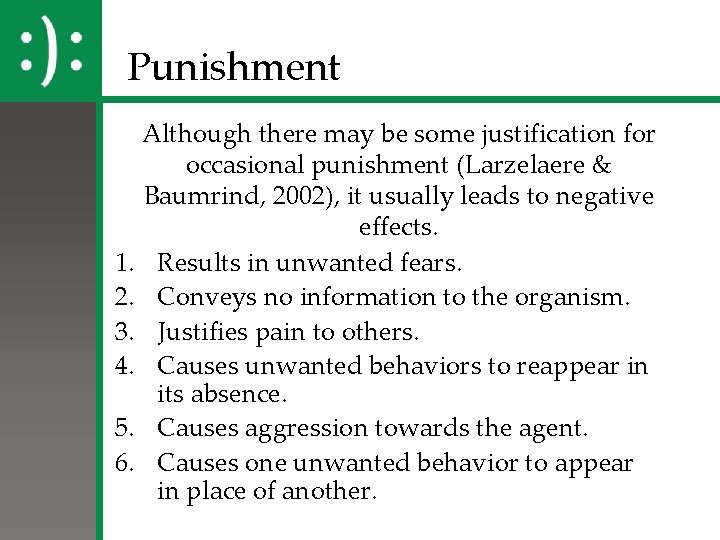 Punishment Although there may be some justification for occasional punishment (Larzelaere & Baumrind, 2002),