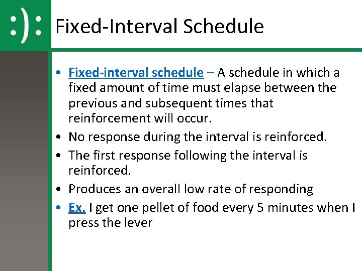 Fixed-Interval Schedule • Fixed-interval schedule – A schedule in which a fixed amount of