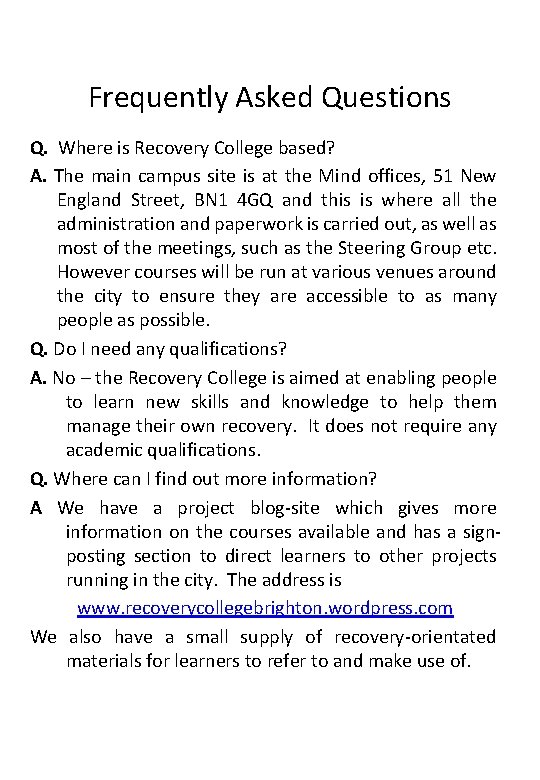 Frequently Asked Questions Q. Where is Recovery College based? A. The main campus site