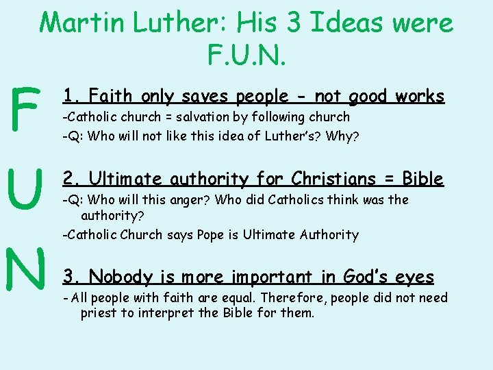 Martin Luther: His 3 Ideas were F. U. N. F U N 1. Faith