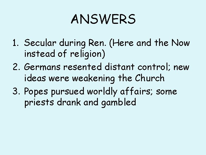ANSWERS 1. Secular during Ren. (Here and the Now instead of religion) 2. Germans