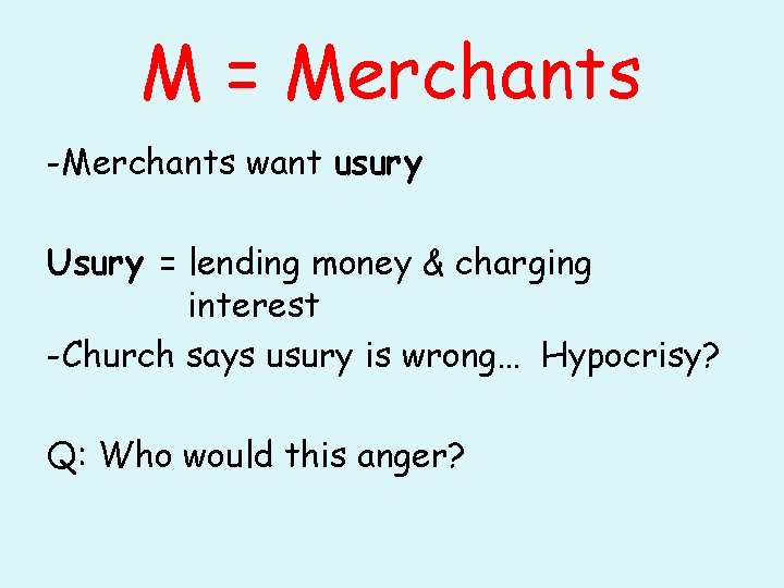 M = Merchants -Merchants want usury Usury = lending money & charging interest -Church