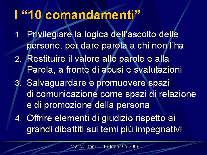 I “ 10 comandamenti” 1. Privilegiare la logica dell’ascolto delle persone, per dare parola
