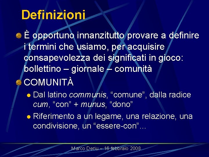 Definizioni È opportuno innanzitutto provare a definire i termini che usiamo, per acquisire consapevolezza