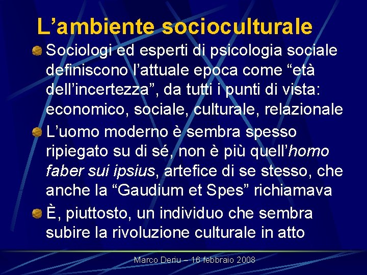 L’ambiente socioculturale Sociologi ed esperti di psicologia sociale definiscono l’attuale epoca come “età dell’incertezza”,