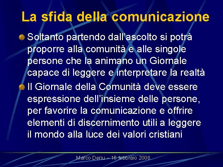 La sfida della comunicazione Soltanto partendo dall’ascolto si potrà proporre alla comunità e alle