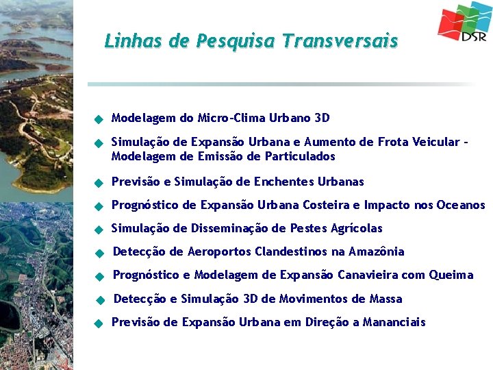 Linhas de Pesquisa Transversais Modelagem do Micro-Clima Urbano 3 D Simulação de Expansão Urbana