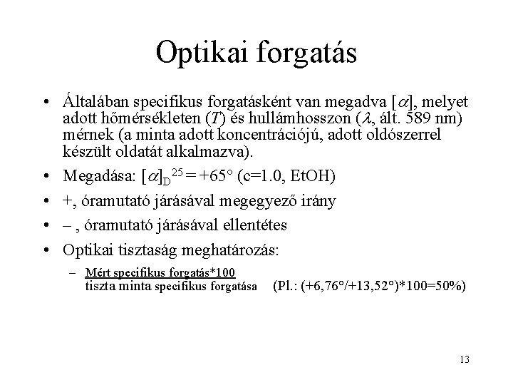 Optikai forgatás • Általában specifikus forgatásként van megadva [ ], melyet adott hőmérsékleten (T)