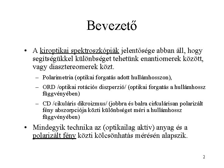 Bevezető • A kiroptikai spektroszkópiák jelentősége abban áll, hogy segítségükkel különbséget tehetünk enantiomerek között,