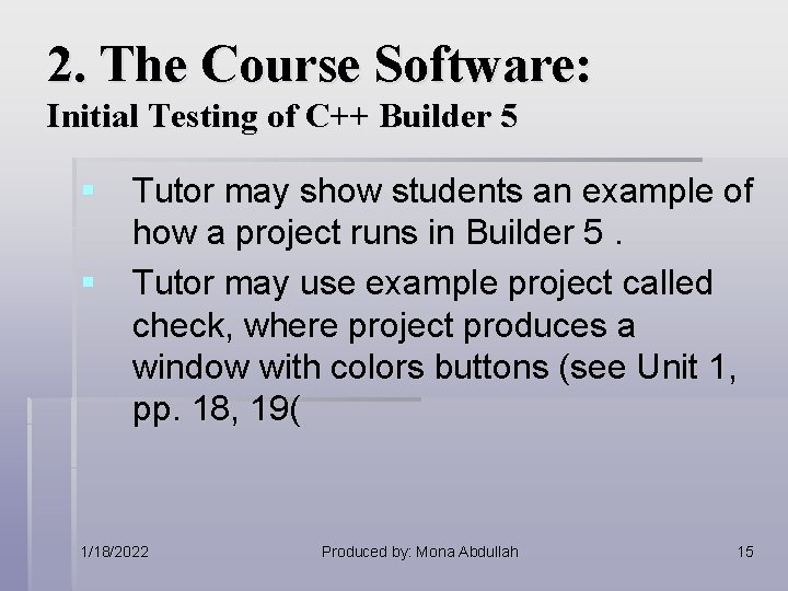 2. The Course Software: Initial Testing of C++ Builder 5 § Tutor may show 2. The Course Software: Initial Testing of C++ Builder 5 § Tutor may show