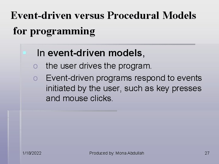 Event-driven versus Procedural Models for programming § In event-driven models, o the user drives Event-driven versus Procedural Models for programming § In event-driven models, o the user drives