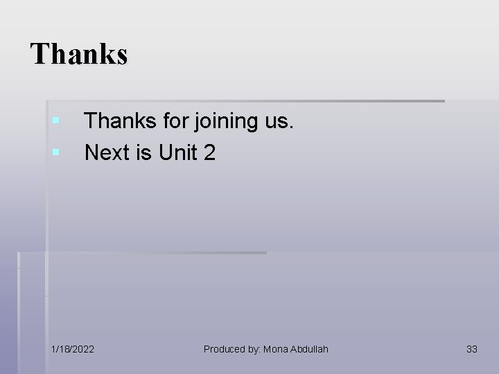 Thanks § Thanks for joining us. § Next is Unit 2 1/18/2022 Produced by: Thanks § Thanks for joining us. § Next is Unit 2 1/18/2022 Produced by: