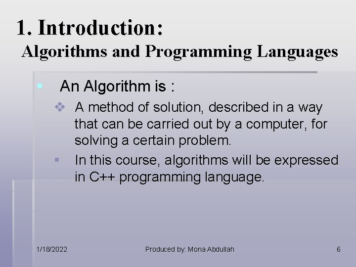 1. Introduction: Algorithms and Programming Languages § An Algorithm is : v A method 1. Introduction: Algorithms and Programming Languages § An Algorithm is : v A method