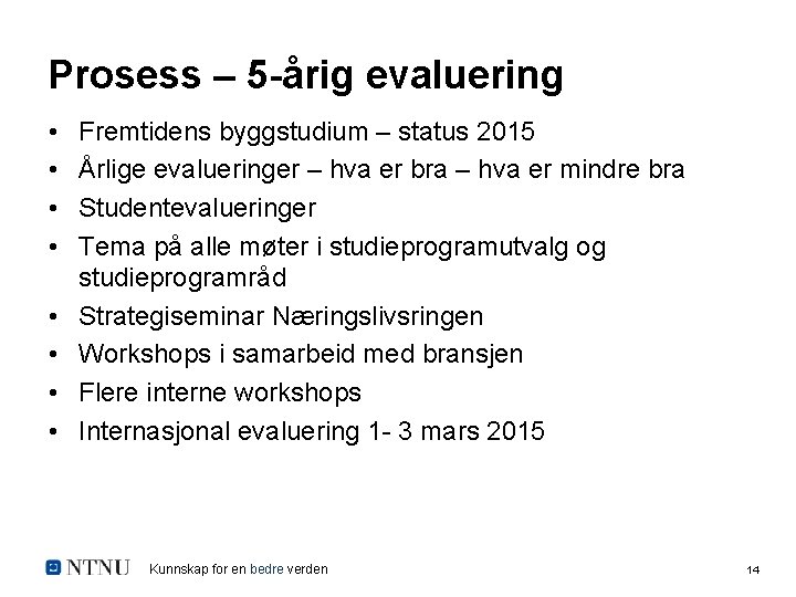 Prosess – 5 -årig evaluering • • Fremtidens byggstudium – status 2015 Årlige evalueringer