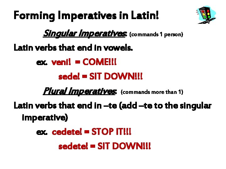 Forming Imperatives in Latin! Singular Imperatives: (commands 1 person) Latin verbs that end in