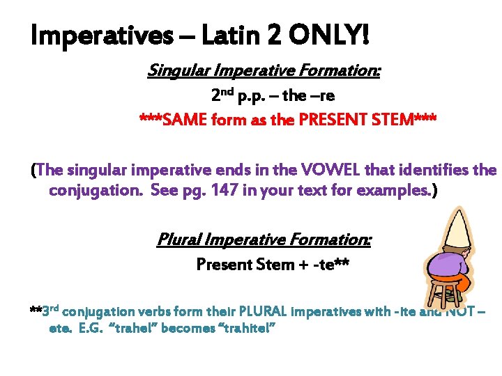 Imperatives – Latin 2 ONLY! Singular Imperative Formation: 2 nd p. p. – the