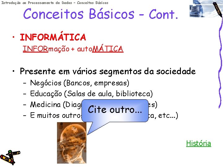 Introdução ao Processamento de Dados – Conceitos Básicos - Cont. • INFORMÁTICA INFORmação +