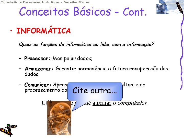 Introdução ao Processamento de Dados – Conceitos Básicos - Cont. • INFORMÁTICA Quais as