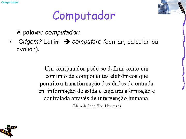 Computador A palavra computador: • Origem? Latim computare (contar, calcular ou avaliar). Um computador