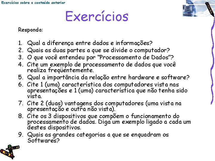 Exercícios sobre o conteúdo anterior Exercícios Responda: 1. 2. 3. 4. 5. 6. 7.