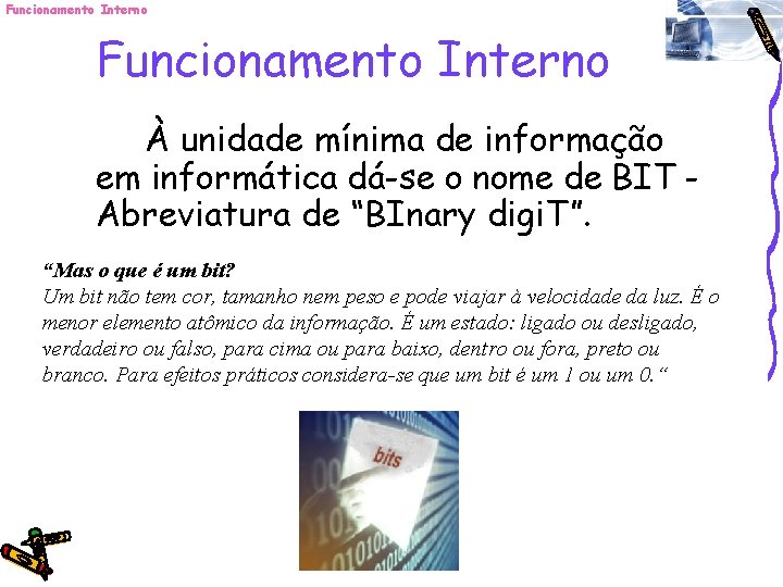 Funcionamento Interno À unidade mínima de informação em informática dá-se o nome de BIT