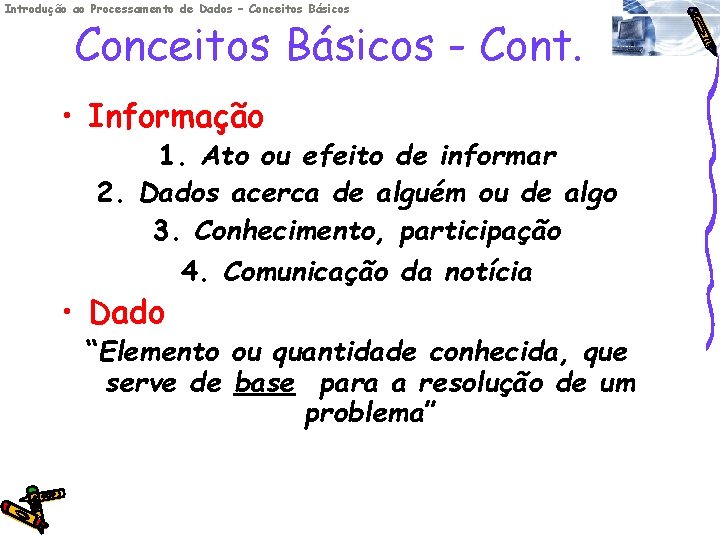 Introdução ao Processamento de Dados – Conceitos Básicos - Cont. • Informação 1. Ato