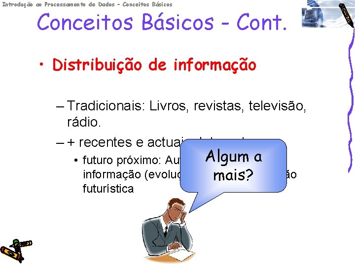 Introdução ao Processamento de Dados – Conceitos Básicos - Cont. • Distribuição de informação